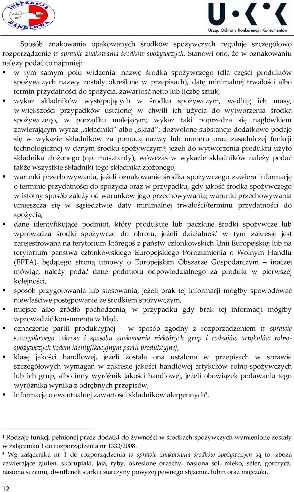 trwałości albo termin przydatności do spożycia, zawartość netto lub liczbę sztuk, wykaz składników występujących w środku spożywczym, według ich masy, w większości przypadków ustalonej w chwili ich