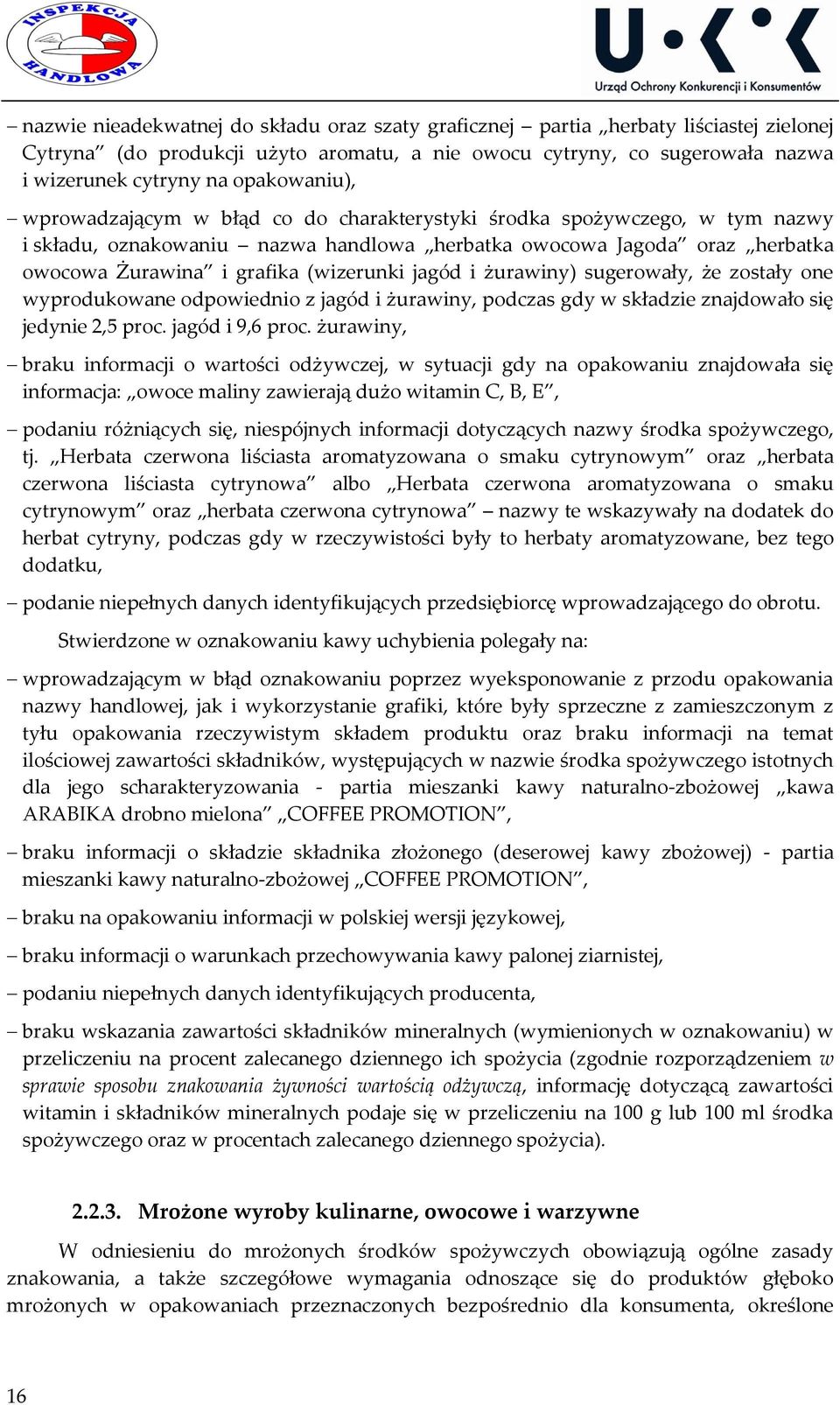 (wizerunki jagód i żurawiny) sugerowały, że zostały one wyprodukowane odpowiednio z jagód i żurawiny, podczas gdy w składzie znajdowało się jedynie 2,5 proc. jagód i 9,6 proc.