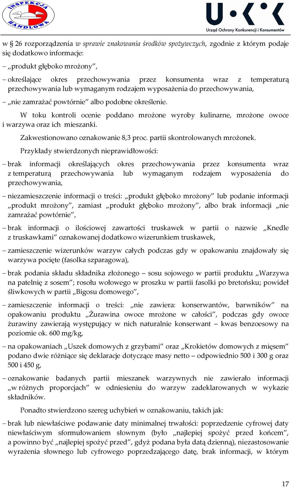 W toku kontroli ocenie poddano mrożone wyroby kulinarne, mrożone owoce i warzywa oraz ich mieszanki. Zakwestionowano oznakowanie 8,3 proc. partii skontrolowanych mrożonek.