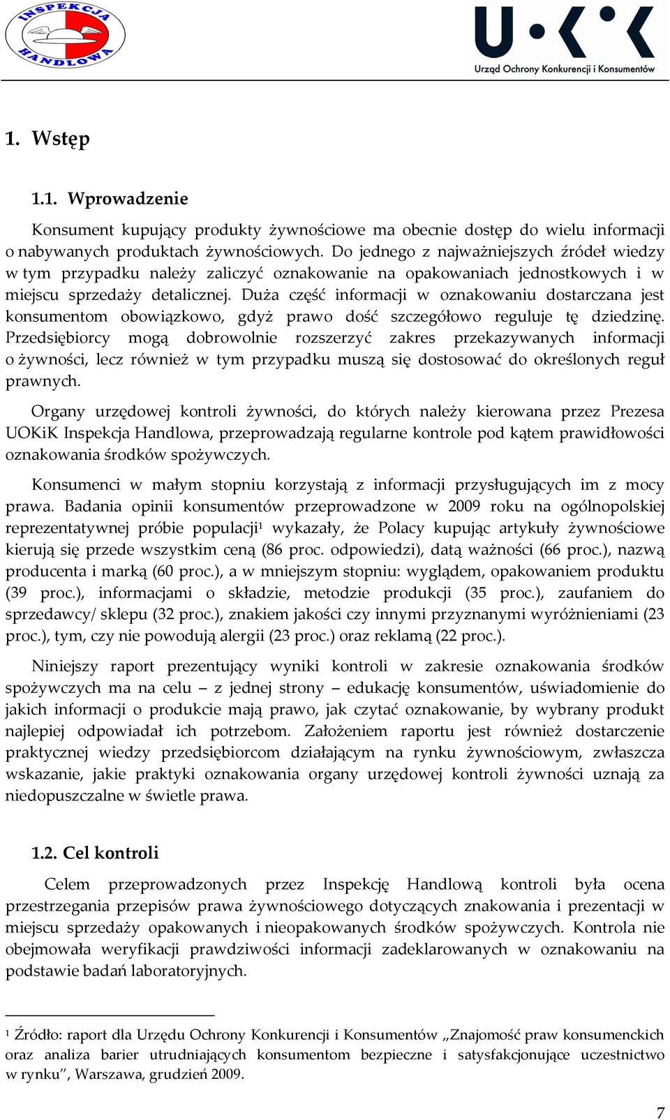 Duża część informacji w oznakowaniu dostarczana jest konsumentom obowiązkowo, gdyż prawo dość szczegółowo reguluje tę dziedzinę.