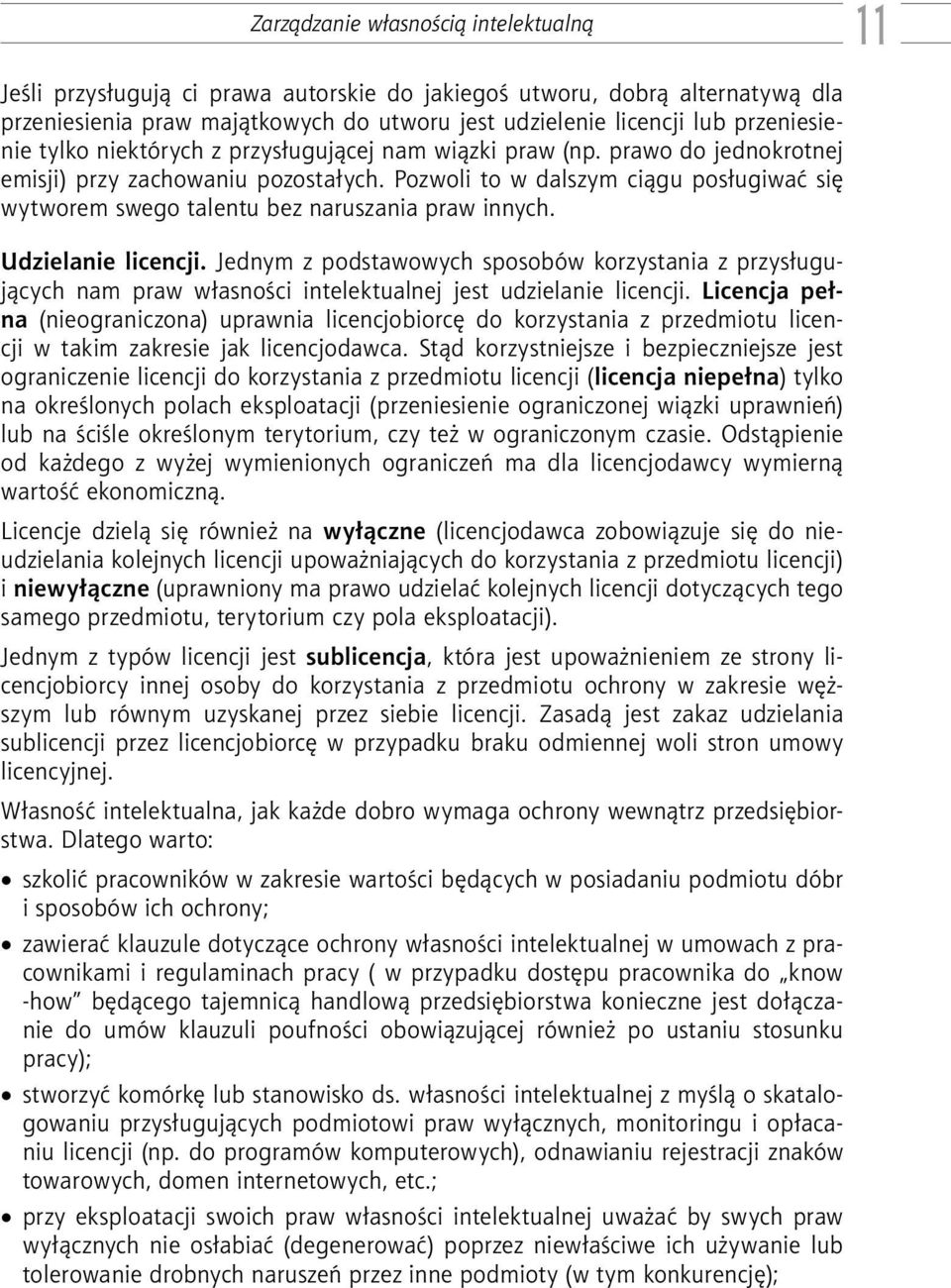 Pozwoli to w dalszym ciągu posługiwać się wytworem swego talentu bez naruszania praw innych. Udzielanie licencji.