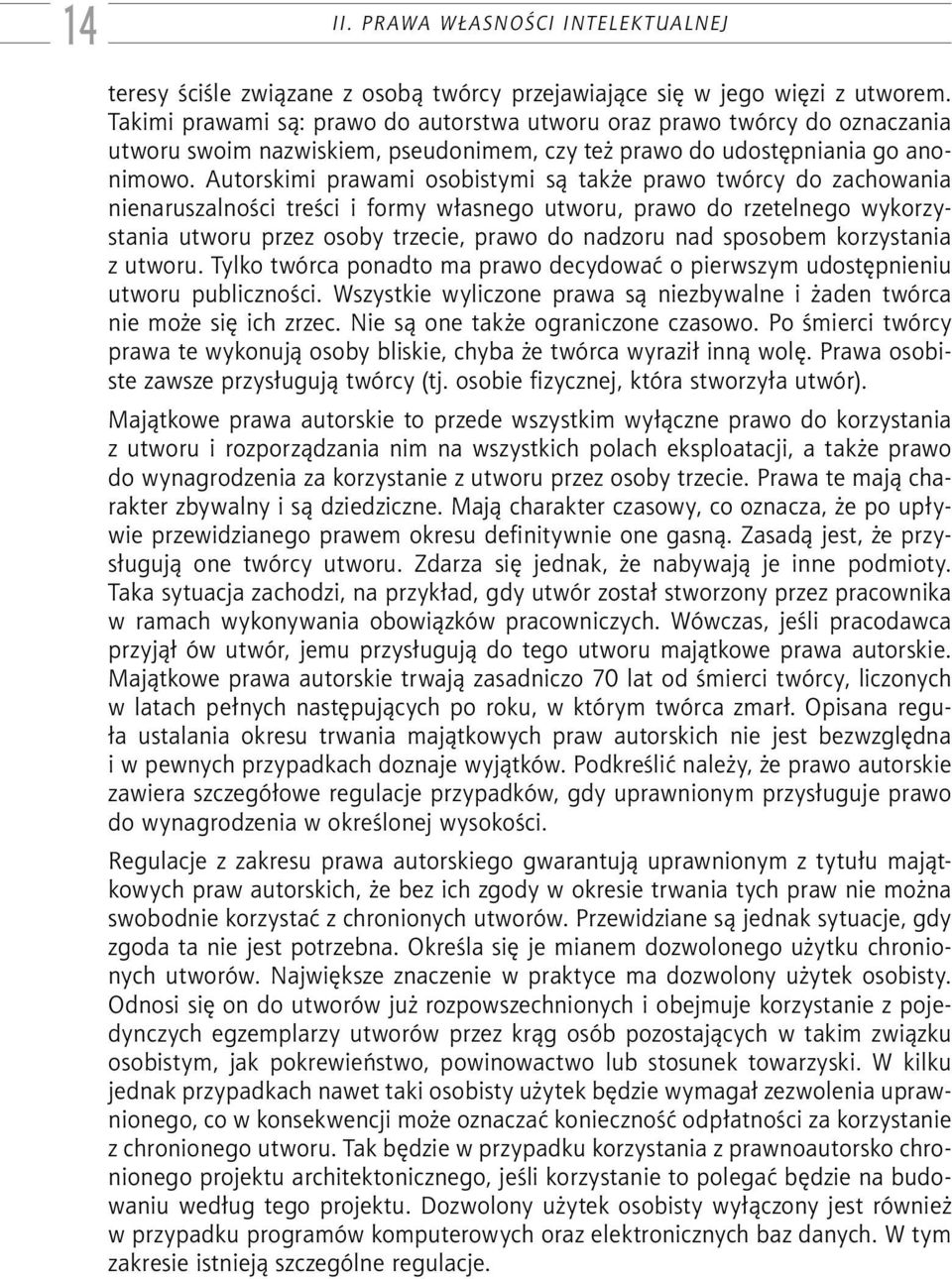 Autorskimi prawami osobistymi są także prawo twórcy do zachowania nienaruszalności treści i formy własnego utworu, prawo do rzetelnego wykorzystania utworu przez osoby trzecie, prawo do nadzoru nad