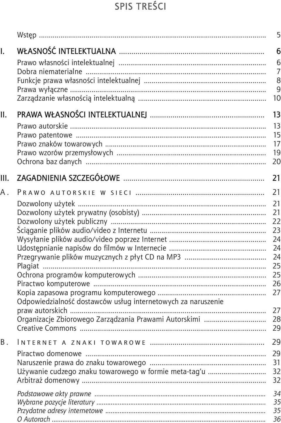 .. 19 Ochrona baz danych... 20 III. ZAGADNIENIA SZCZEGÓŁOWE... 21 A. P R A W O A U T O R S K I E W S I E C I... 21 Dozwolony użytek... 21 Dozwolony użytek prywatny (osobisty).