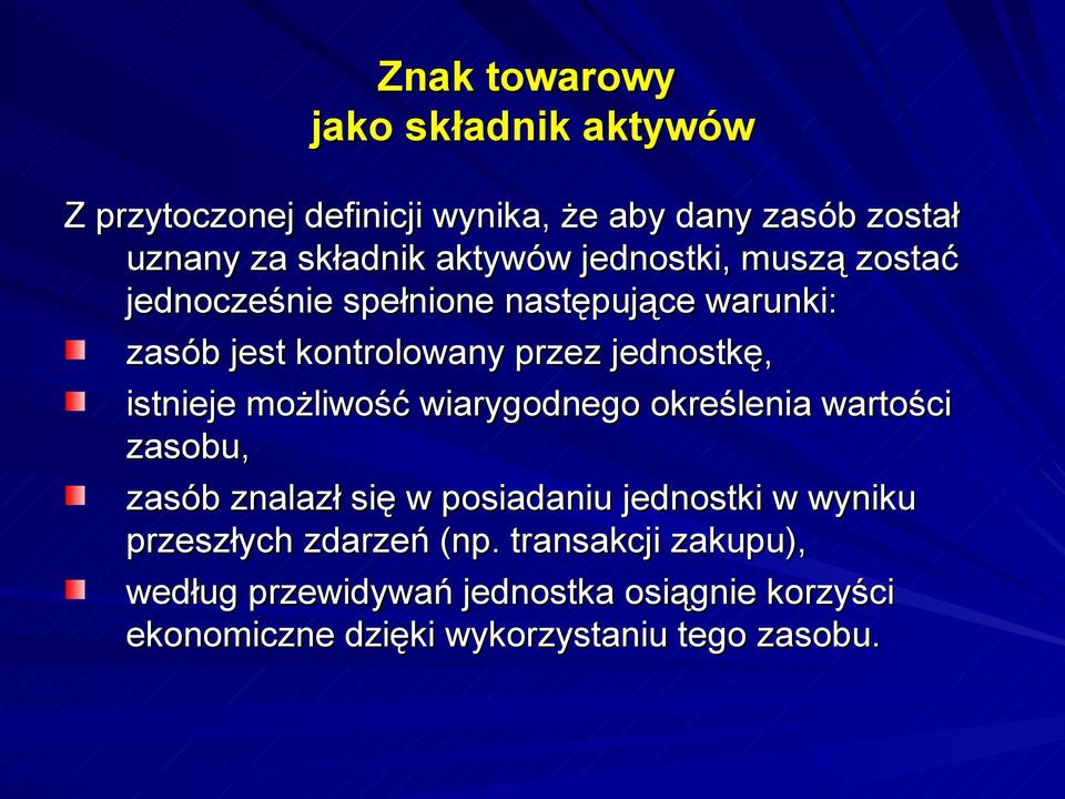 istnieje możliwość wiarygodnego określenia wartości zasobu, zasób znalazł się w posiadaniu jednostki w wyniku