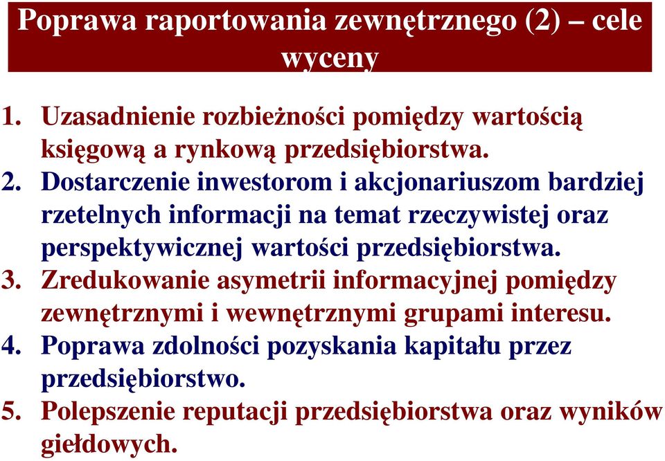 Dostarczenie inwestorom i akcjonariuszom bardziej rzetelnych informacji na temat rzeczywistej oraz perspektywicznej wartości