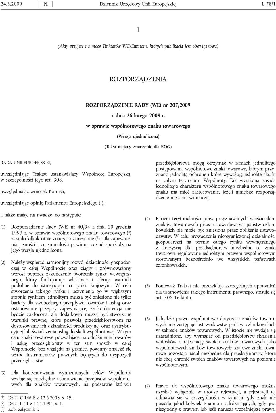 w sprawie wspólnotowego znaku towarowego (Wersja ujednolicona) (Tekst mający znaczenie dla EOG) RADA UNII EUROPEJSKIEJ, uwzględniając Traktat ustanawiający Wspólnotę w szczególności jego art.