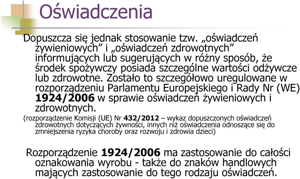 Zostało to szczegółowo uregulowane w rozporządzeniu Parlamentu Europejskiego i Rady Nr (WE) 1924/2006 w sprawie oświadczeń żywieniowych i zdrowotnych.