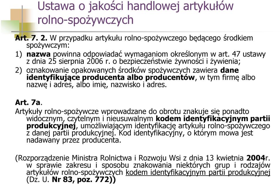 o bezpieczeństwie żywności i żywienia; 2) oznakowanie opakowanych środków spożywczych zawiera dane identyfikujące producenta albo producentów, w tym firmę albo nazwę i adres, albo imię, nazwisko i