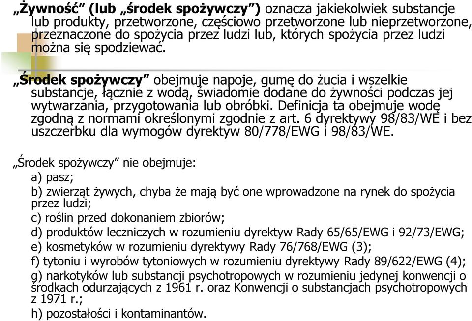 Środek spożywczy obejmuje napoje, gumę do żucia i wszelkie substancje, łącznie z wodą, świadomie dodane do żywności podczas jej wytwarzania, przygotowania lub obróbki.