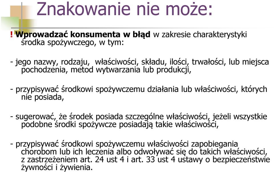 pochodzenia, metod wytwarzania lub produkcji, - przypisywać środkowi spożywczemu działania lub właściwości, których nie posiada, - sugerować, że środek posiada