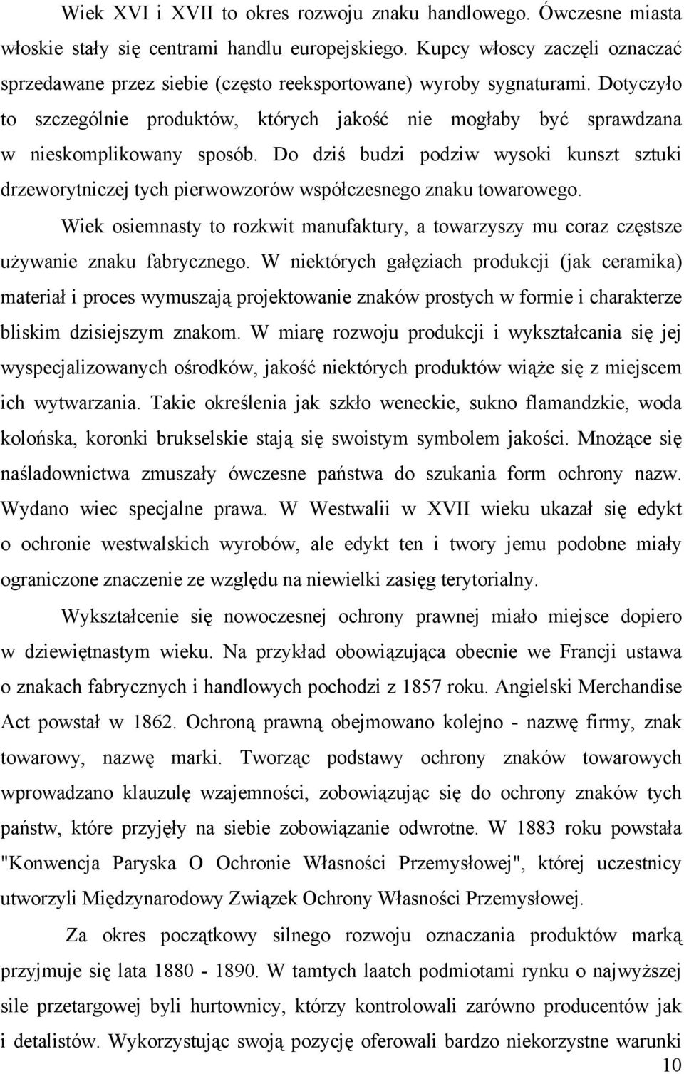 Dotyczyło to szczególnie produktów, których jakość nie mogłaby być sprawdzana w nieskomplikowany sposób.