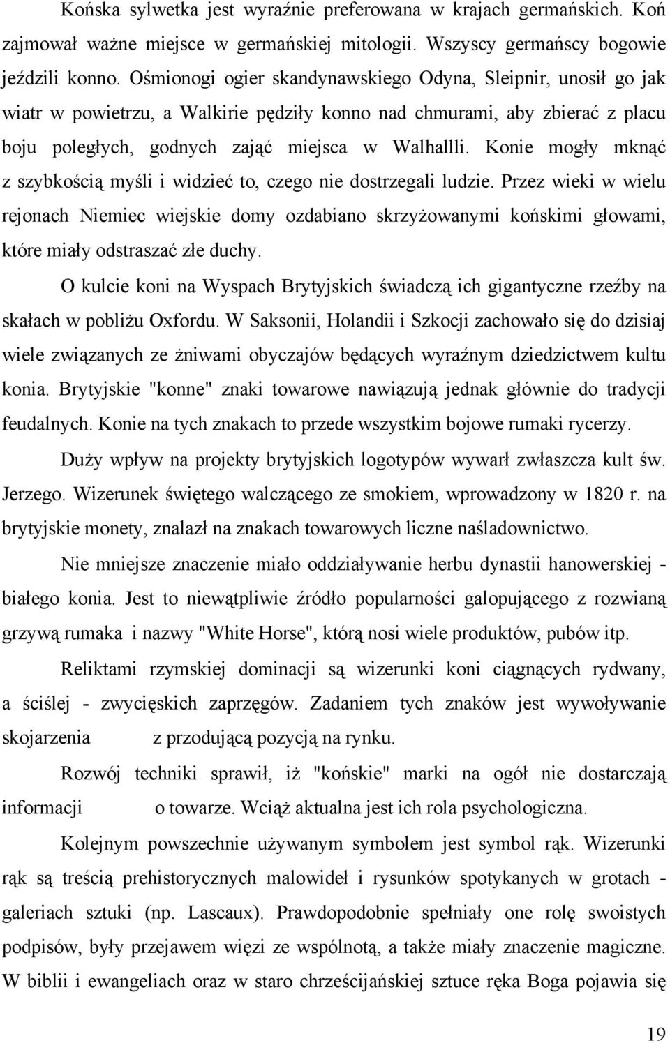 Konie mogły mknąć z szybkością myśli i widzieć to, czego nie dostrzegali ludzie.