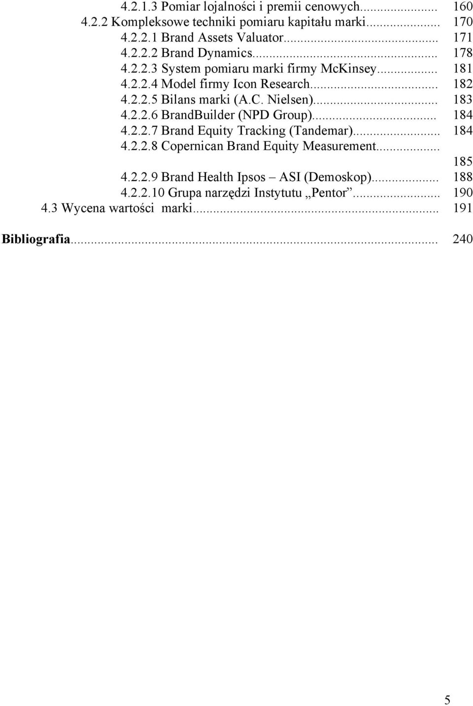 .. 184 4.2.2.7 Brand Equity Tracking (Tandemar)... 184 4.2.2.8 Copernican Brand Equity Measurement... 185 4.2.2.9 Brand Health Ipsos ASI (Demoskop).