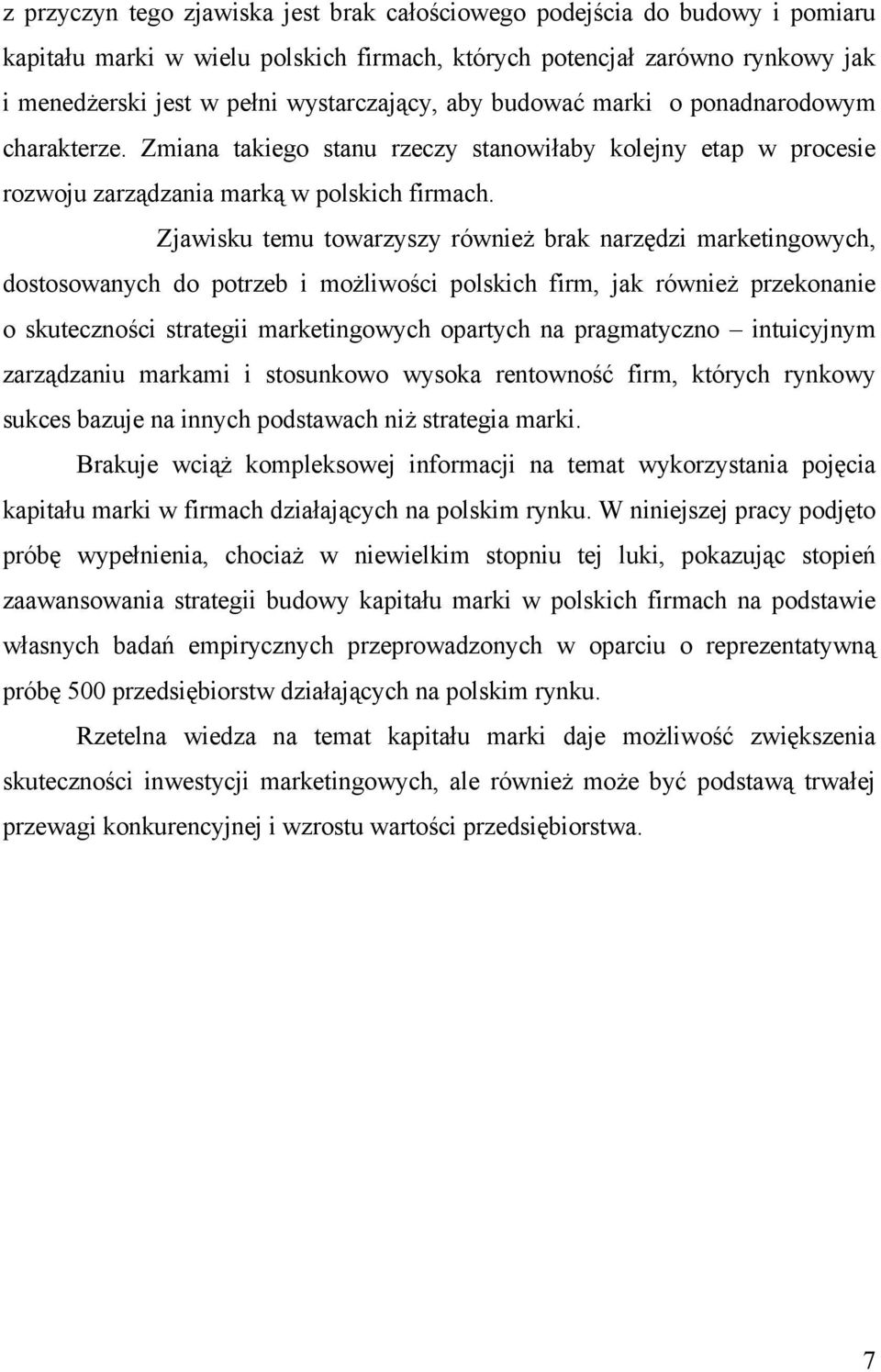 Zjawisku temu towarzyszy również brak narzędzi marketingowych, dostosowanych do potrzeb i możliwości polskich firm, jak również przekonanie o skuteczności strategii marketingowych opartych na