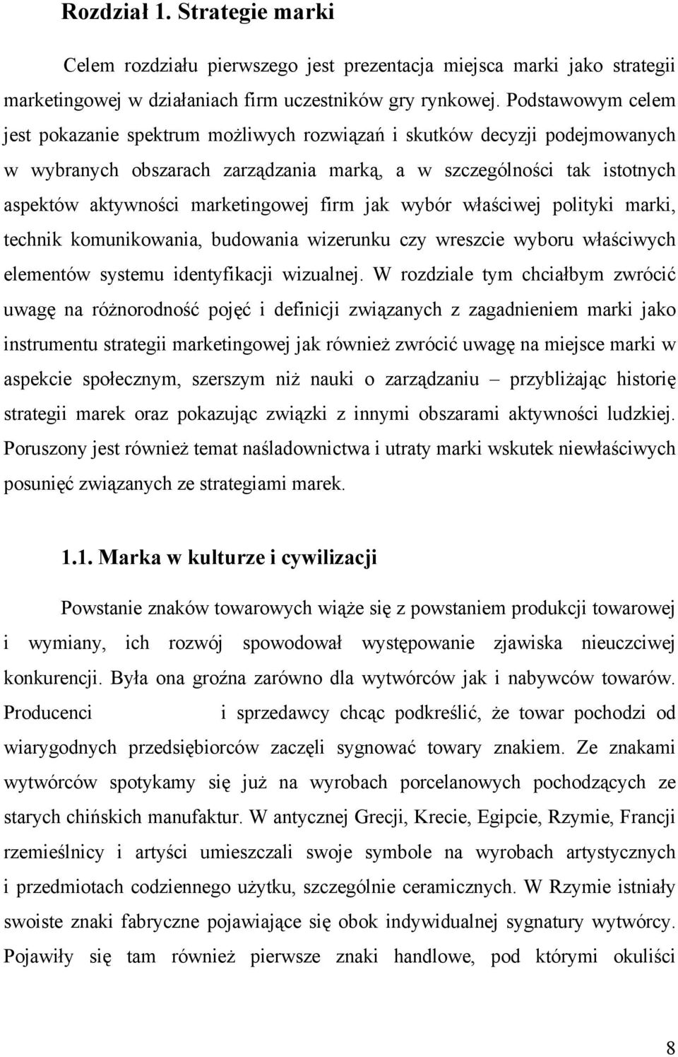 marketingowej firm jak wybór właściwej polityki marki, technik komunikowania, budowania wizerunku czy wreszcie wyboru właściwych elementów systemu identyfikacji wizualnej.