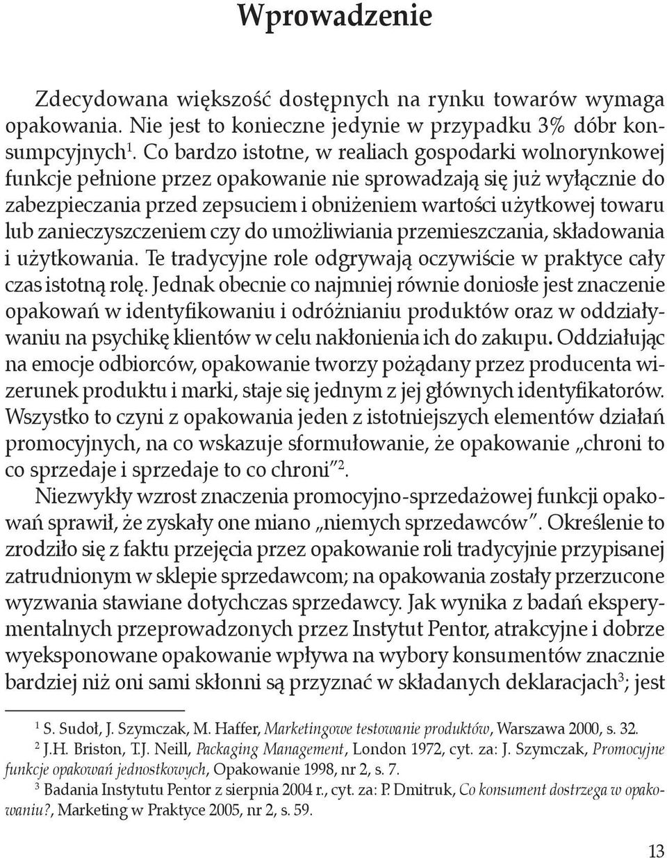 zanieczyszczeniem czy do umożliwiania przemieszczania, składowania i użytkowania. Te tradycyjne role odgrywają oczywiście w praktyce cały czas istotną rolę.