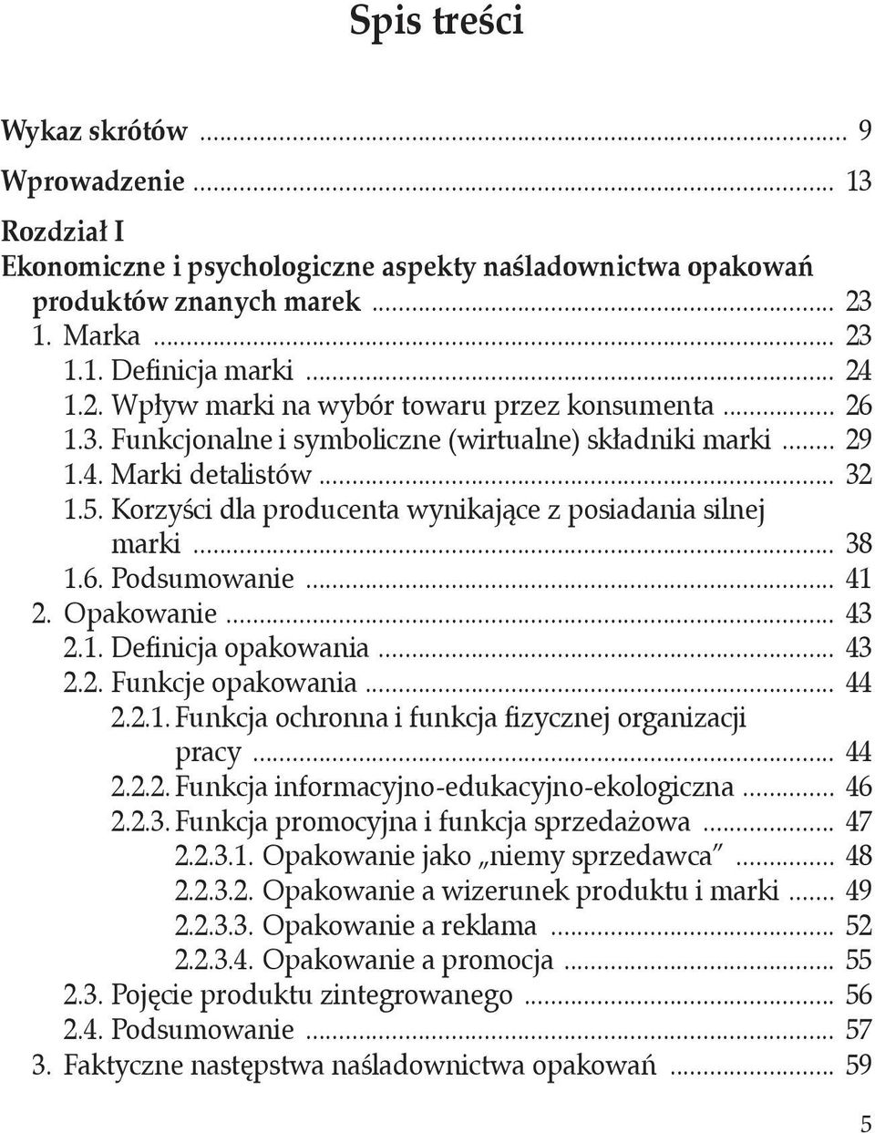 Opakowanie... 43 2.1. Definicja opakowania... 43 2.2. Funkcje opakowania... 44 2.2.1. Funkcja ochronna i funkcja fizycznej organizacji. pracy... 44 2.2.2. Funkcja informacyjno-edukacyjno-ekologiczna.