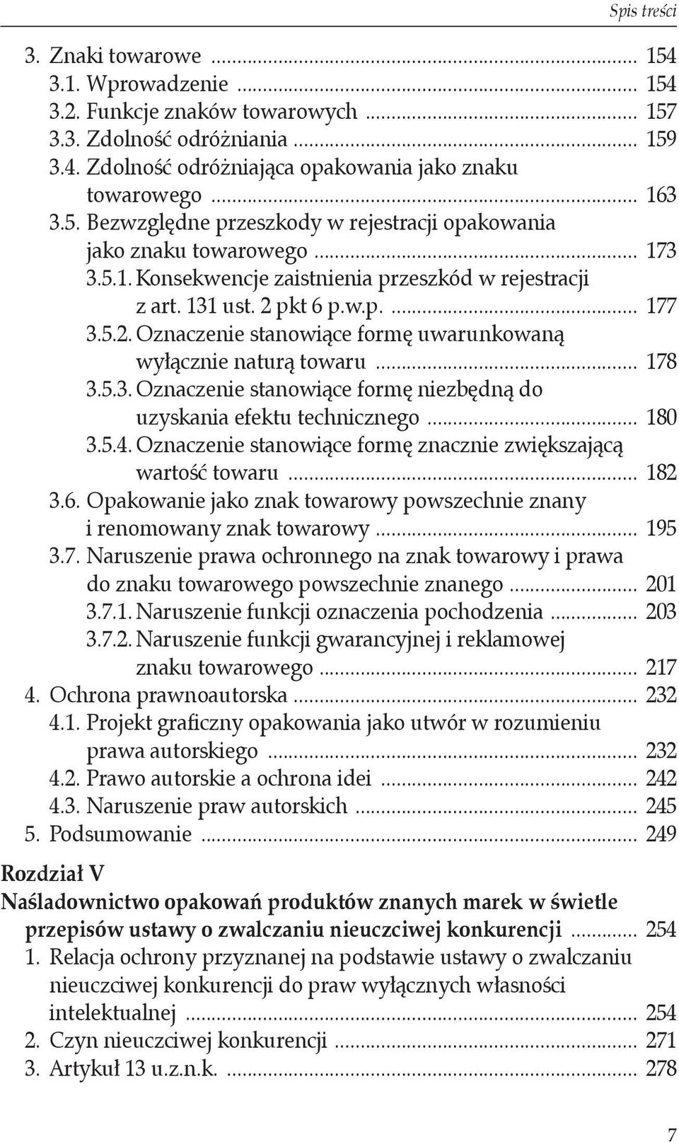 pkt 6 p.w.p.... 177 3.5.2. Oznaczenie stanowiące formę uwarunkowaną wyłącznie naturą towaru... 178 3.5.3. Oznaczenie stanowiące formę niezbędną do uzyskania efektu technicznego... 180 3.5.4.