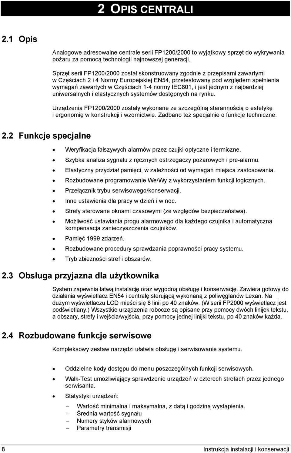 IEC801, i jest jednym z najbardziej uniwersalnych i elastycznych systemów dostępnych na rynku.