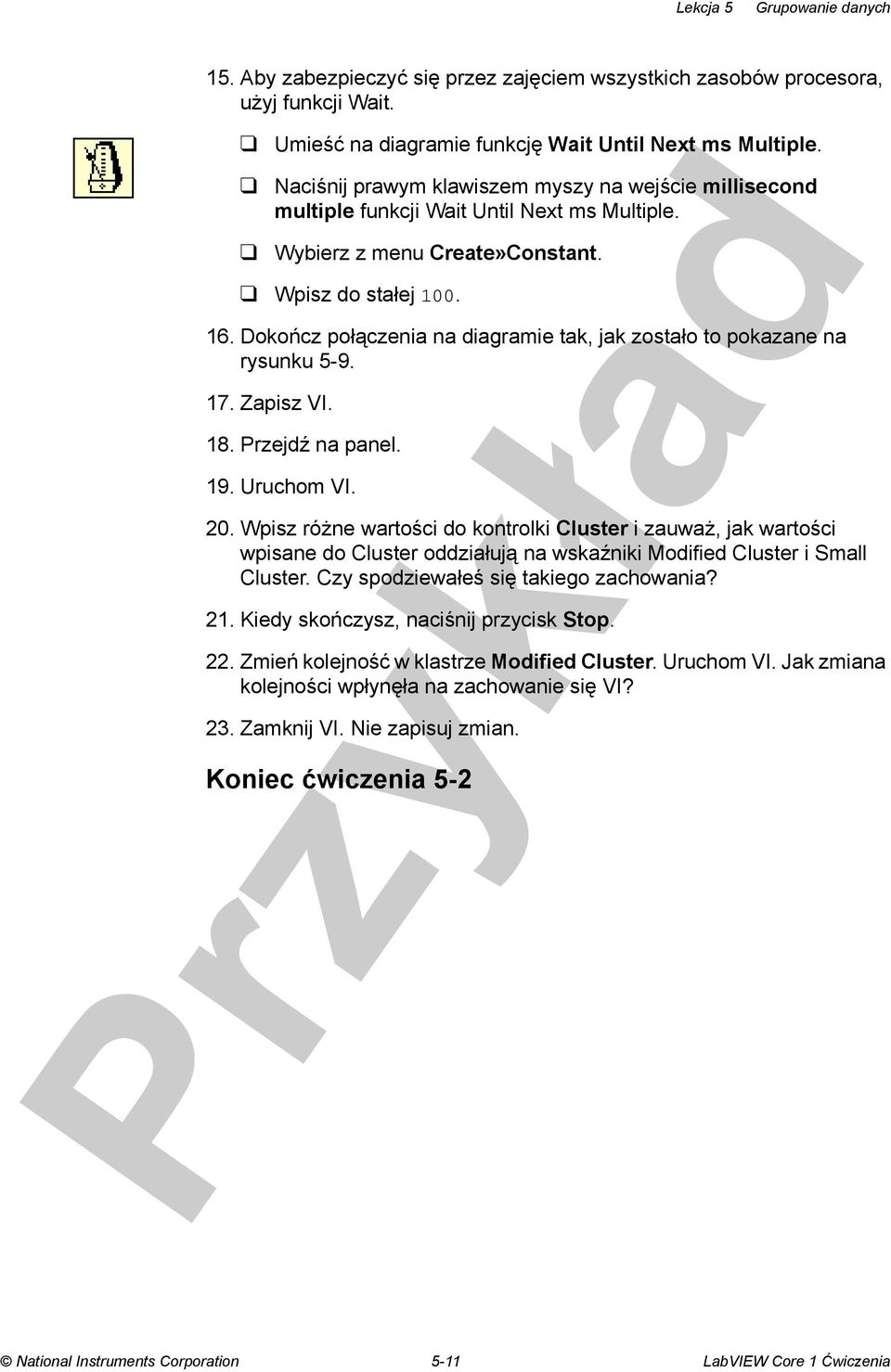 Dokończ połączenia na diagramie tak, jak zostało to pokazane na rysunku 5-9. 17. Zapisz VI. 18. Przejdź na panel. 19. Uruchom VI. 20.