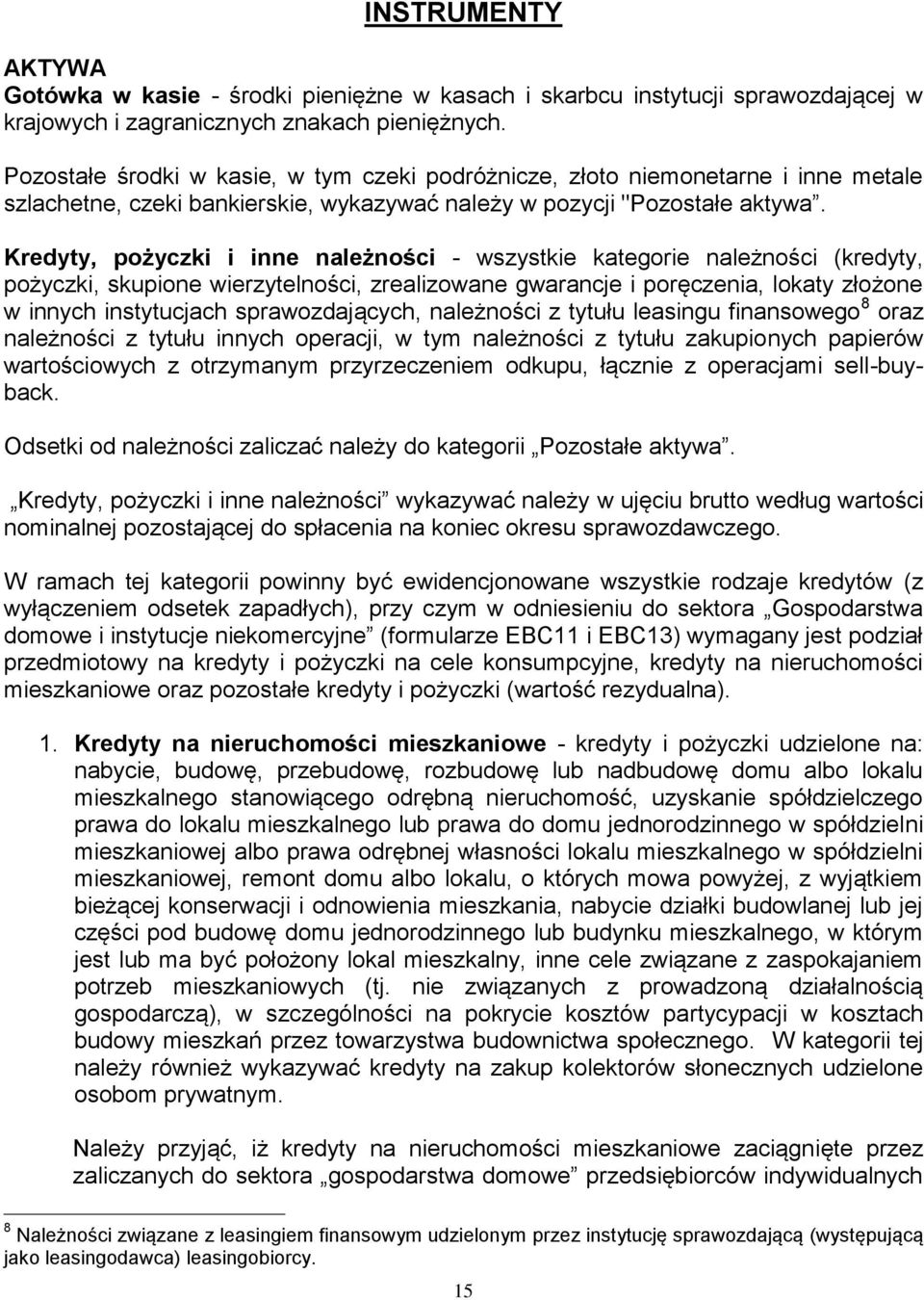 Kredyty, pożyczki i inne należności - wszystkie kategorie należności (kredyty, pożyczki, skupione wierzytelności, zrealizowane gwarancje i poręczenia, lokaty złożone w innych instytucjach