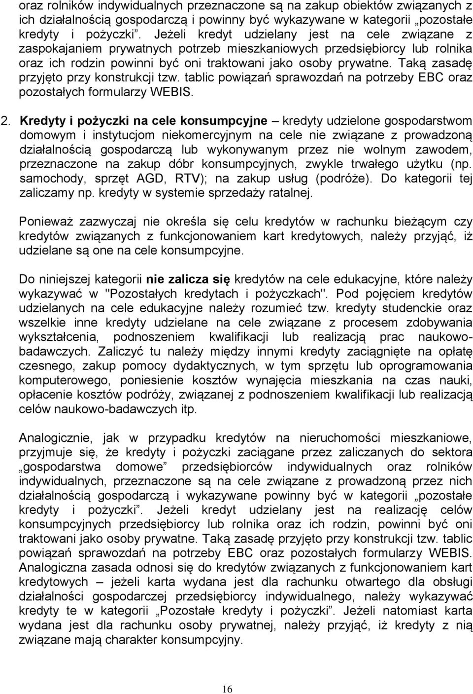 Taką zasadę przyjęto przy konstrukcji tzw. tablic powiązań sprawozdań na potrzeby EBC oraz pozostałych formularzy WEBIS. 2.