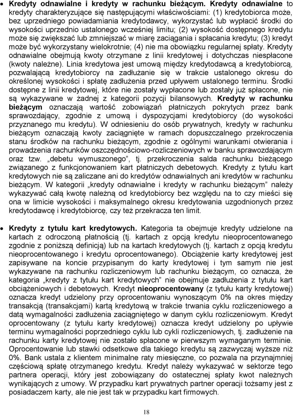 uprzednio ustalonego wcześniej limitu; (2) wysokość dostępnego kredytu może się zwiększać lub zmniejszać w miarę zaciągania i spłacania kredytu; (3) kredyt może być wykorzystany wielokrotnie; (4) nie