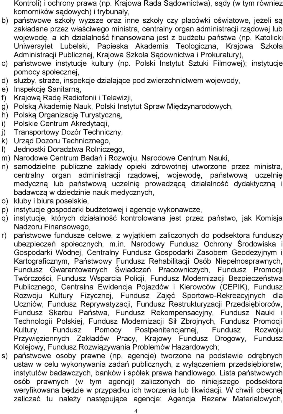 centralny organ administracji rządowej lub wojewodę, a ich działalność finansowana jest z budżetu państwa (np.