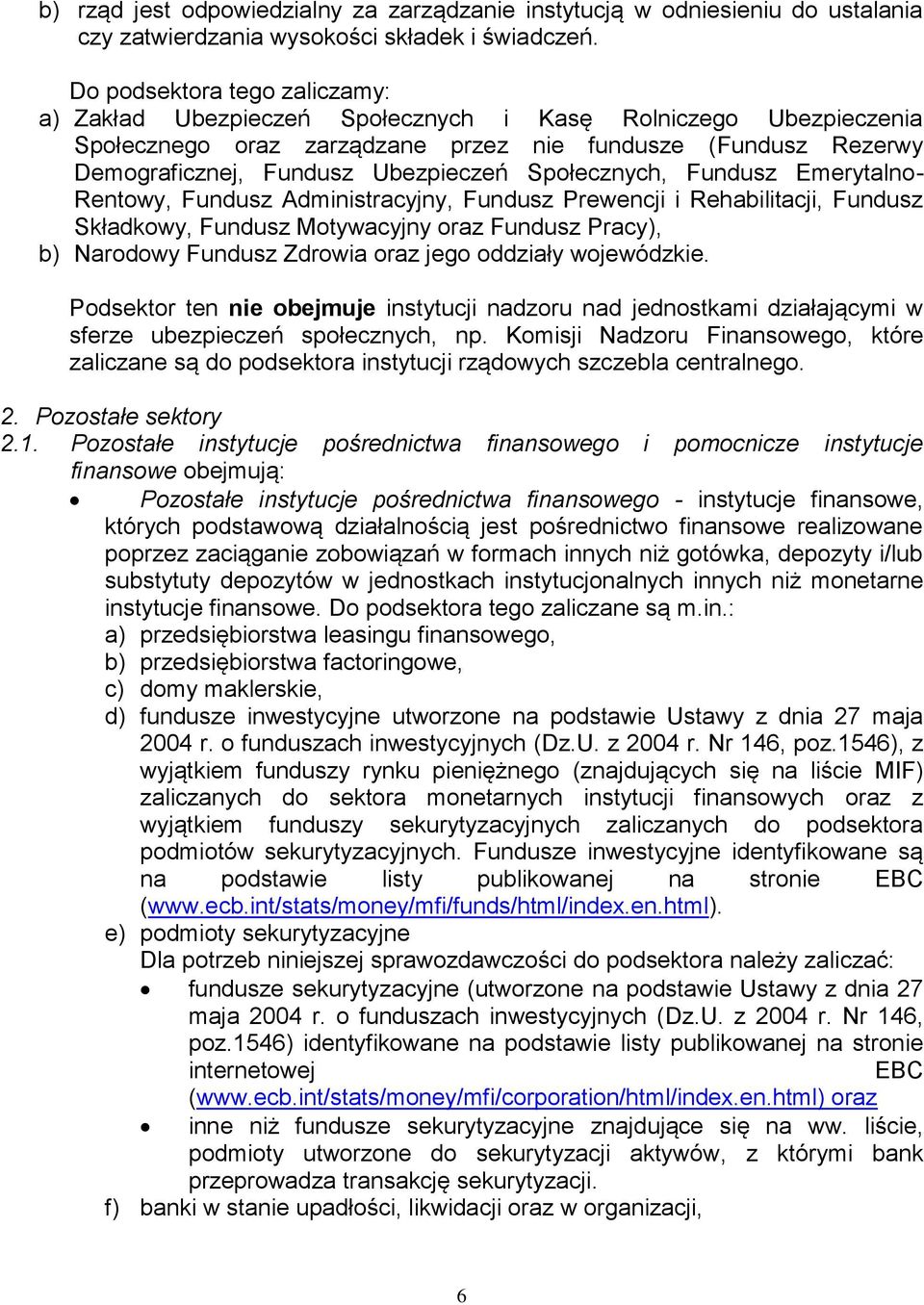 Społecznych, Fundusz Emerytalno- Rentowy, Fundusz Administracyjny, Fundusz Prewencji i Rehabilitacji, Fundusz Składkowy, Fundusz Motywacyjny oraz Fundusz Pracy), b) Narodowy Fundusz Zdrowia oraz jego