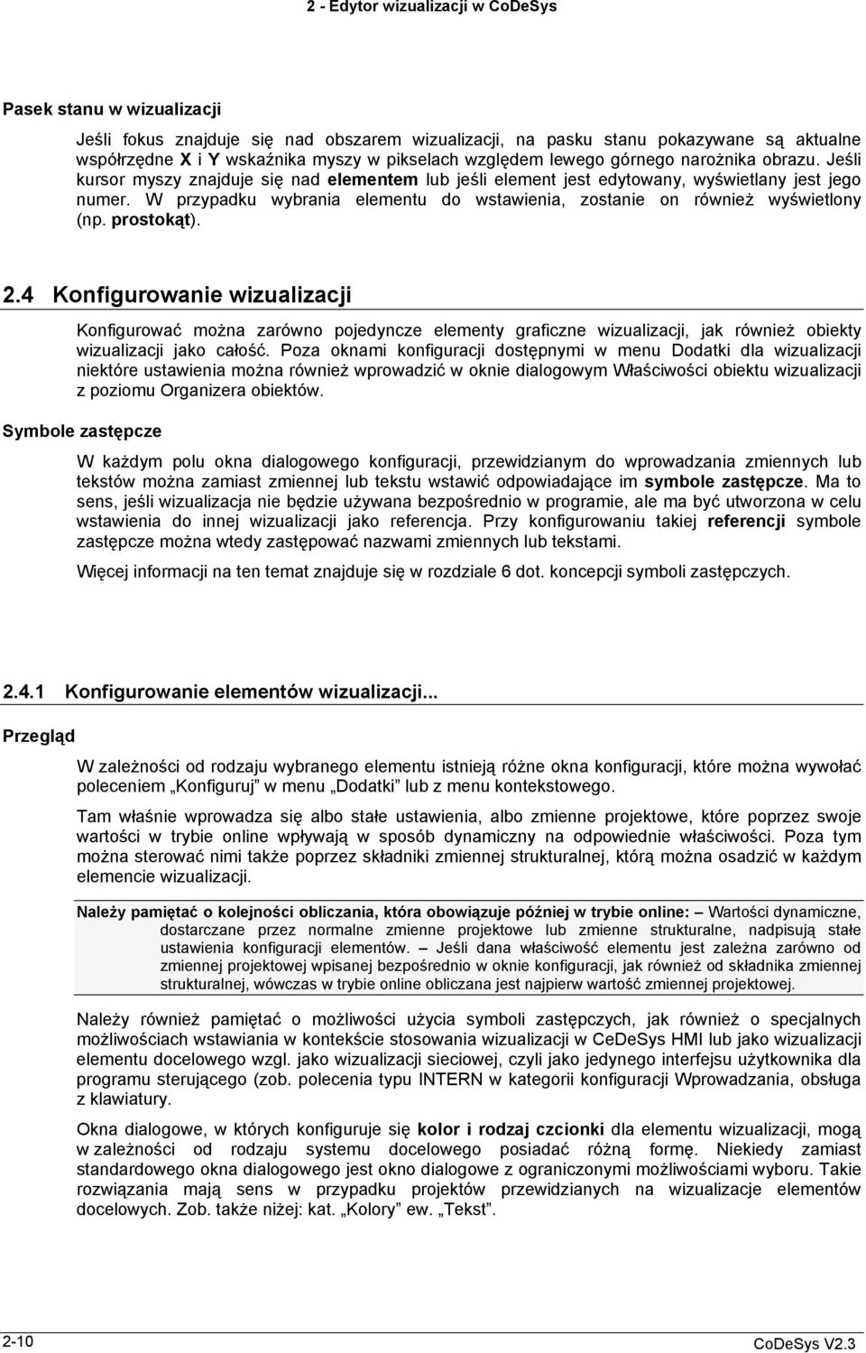 prostokąt). 2.4 Konfigurowanie wizualizacji Konfigurować można zarówno pojedyncze elementy graficzne wizualizacji, jak również obiekty wizualizacji jako całość.