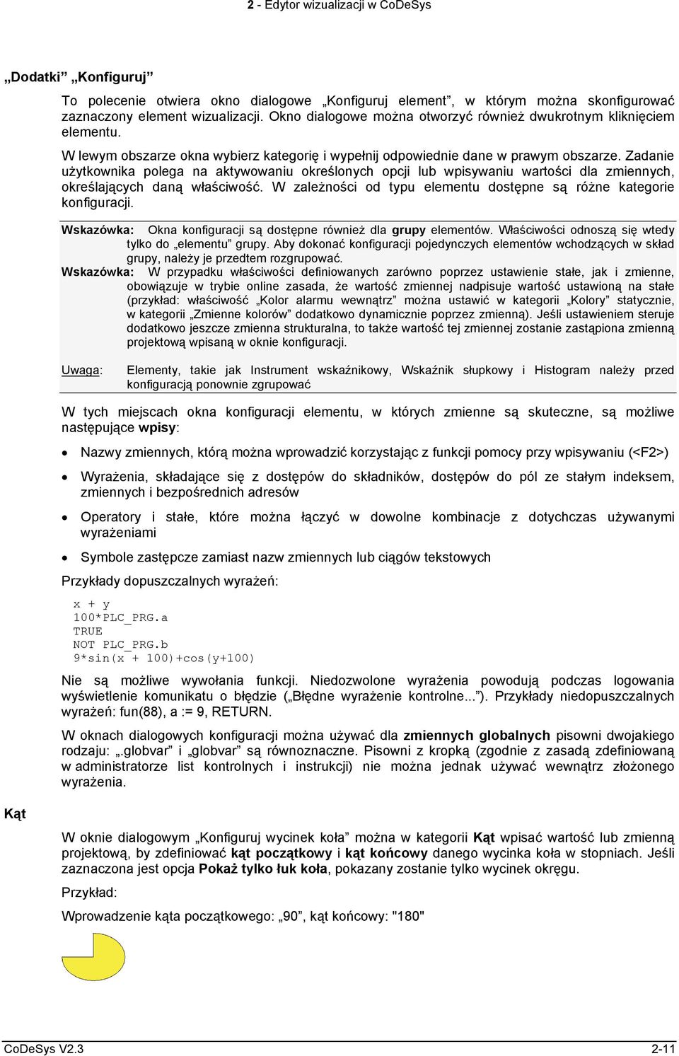 Zadanie użytkownika polega na aktywowaniu określonych opcji lub wpisywaniu wartości dla zmiennych, określających daną właściwość.