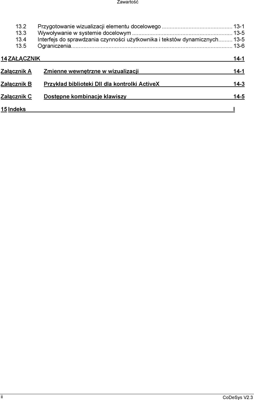 ..13-6 14 ZAŁĄCZNIK 14-1 Załącznik A Zmienne wewnętrzne w wizualizacji 14-1 Załącznik B Przykład biblioteki