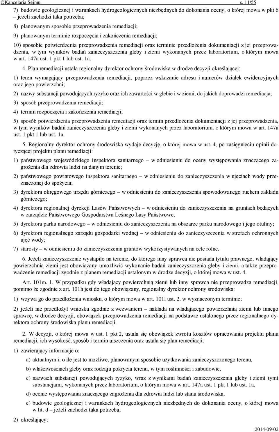 planowanym terminie rozpoczęcia i zakończenia remediacji; 10) sposobie potwierdzenia przeprowadzenia remediacji oraz terminie przedłożenia dokumentacji z jej przeprowadzenia, w tym wyników badań