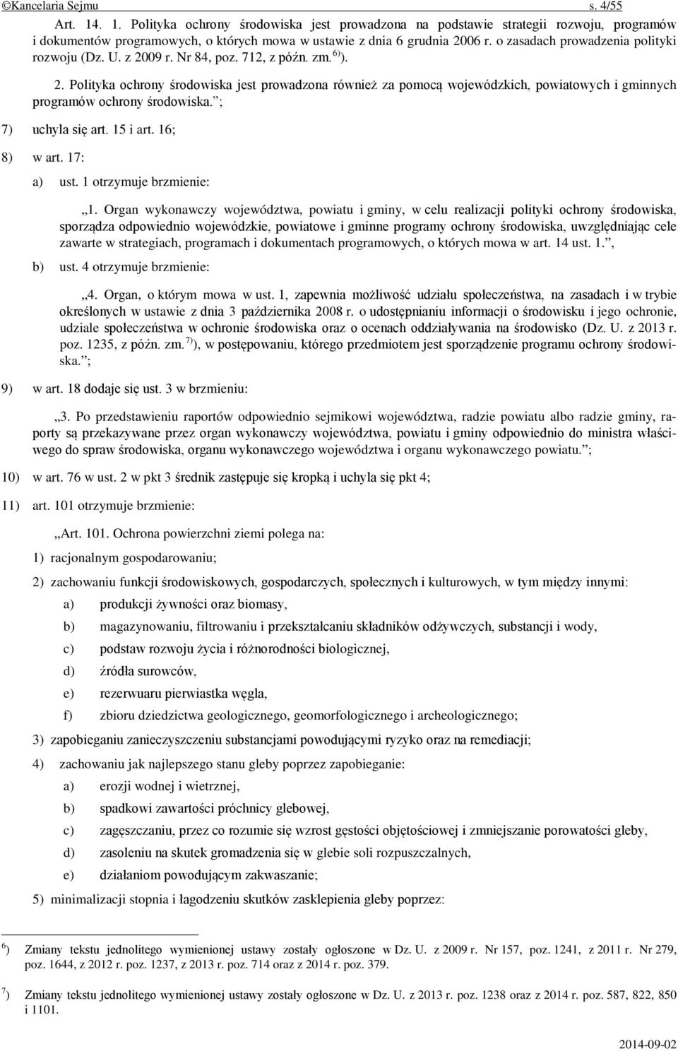 ; 7) uchyla się art. 15 i art. 16; 8) w art. 17: a) ust. 1 otrzymuje brzmienie: 1.