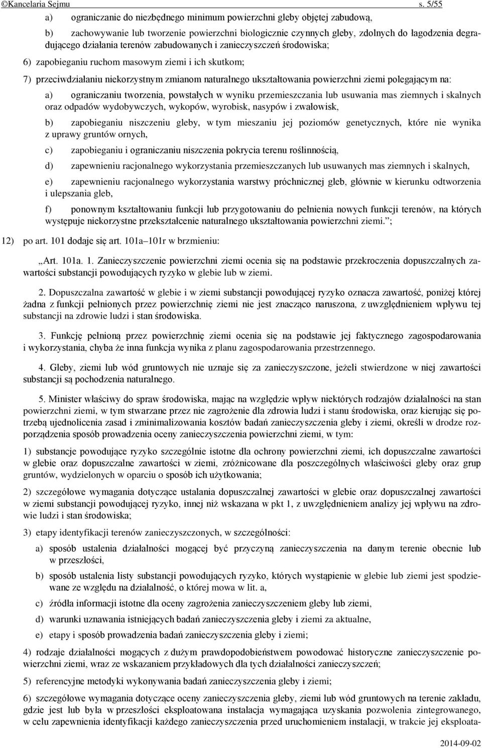 terenów zabudowanych i zanieczyszczeń środowiska; 6) zapobieganiu ruchom masowym ziemi i ich skutkom; 7) przeciwdziałaniu niekorzystnym zmianom naturalnego ukształtowania powierzchni ziemi