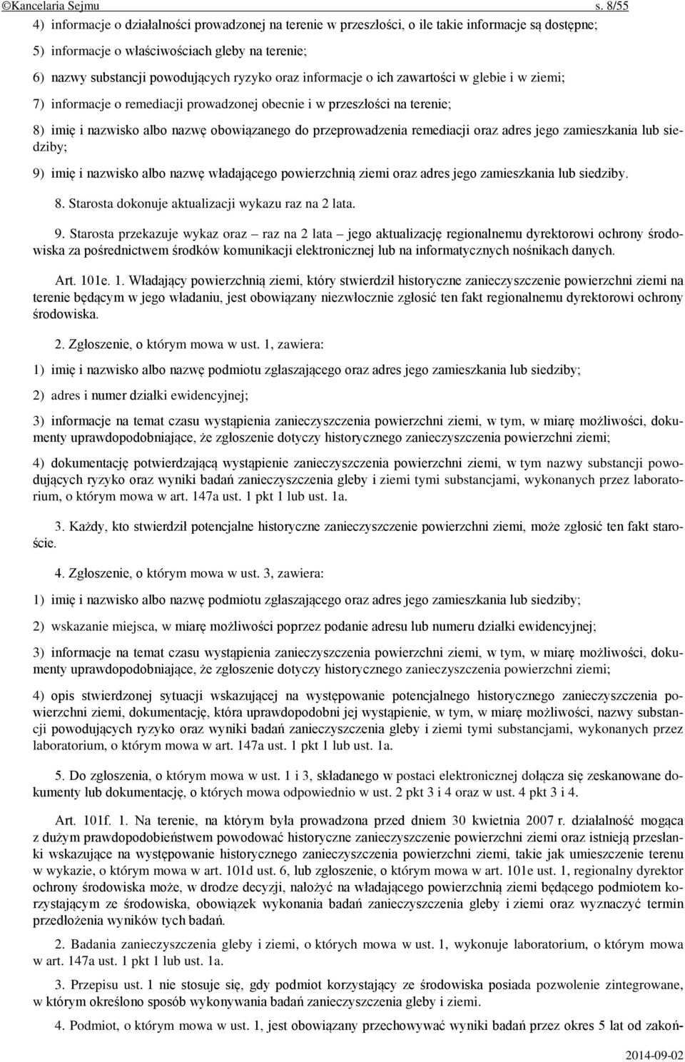 oraz informacje o ich zawartości w glebie i w ziemi; 7) informacje o remediacji prowadzonej obecnie i w przeszłości na terenie; 8) imię i nazwisko albo nazwę obowiązanego do przeprowadzenia