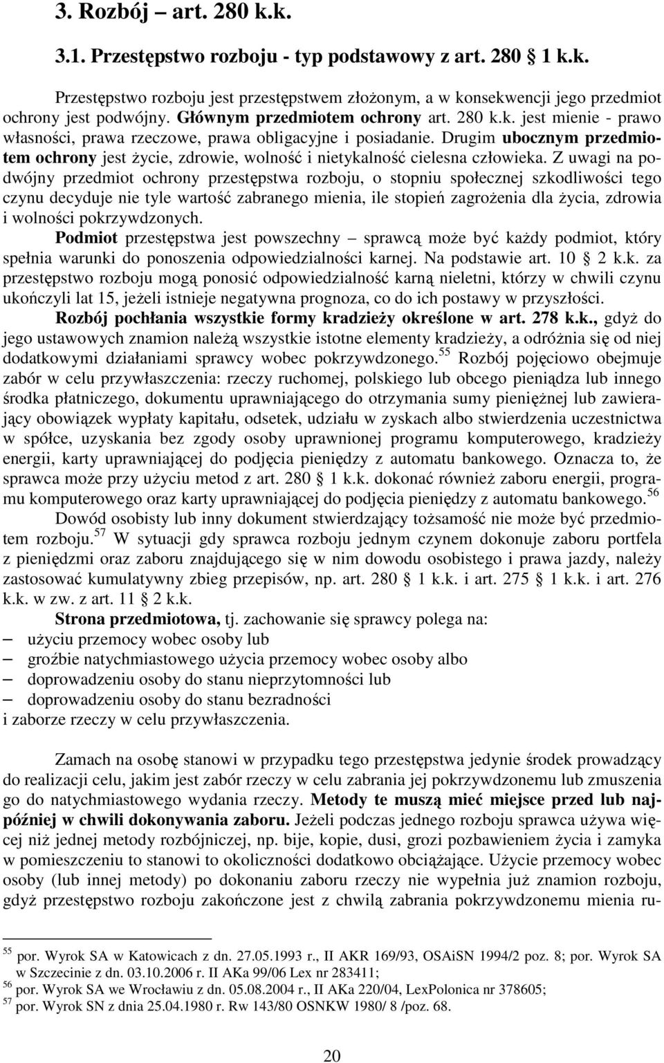 Drugim ubocznym przedmiotem ochrony jest Ŝycie, zdrowie, wolność i nietykalność cielesna człowieka.