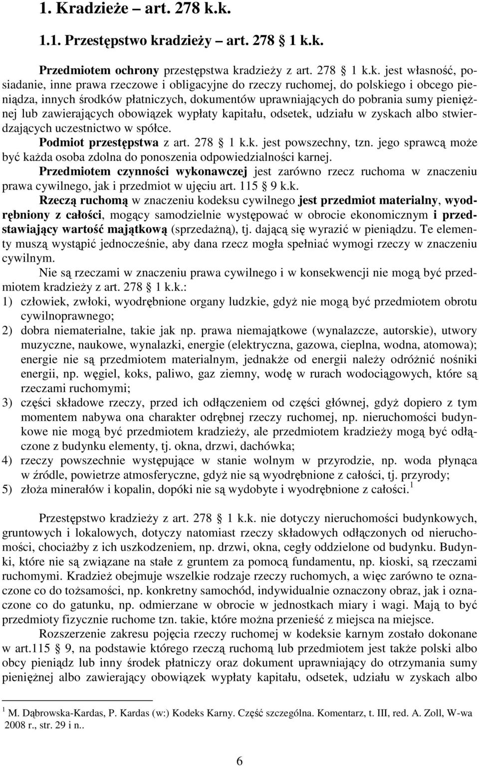 polskiego i obcego pieniądza, innych środków płatniczych, dokumentów uprawniających do pobrania sumy pienięŝnej lub zawierających obowiązek wypłaty kapitału, odsetek, udziału w zyskach albo