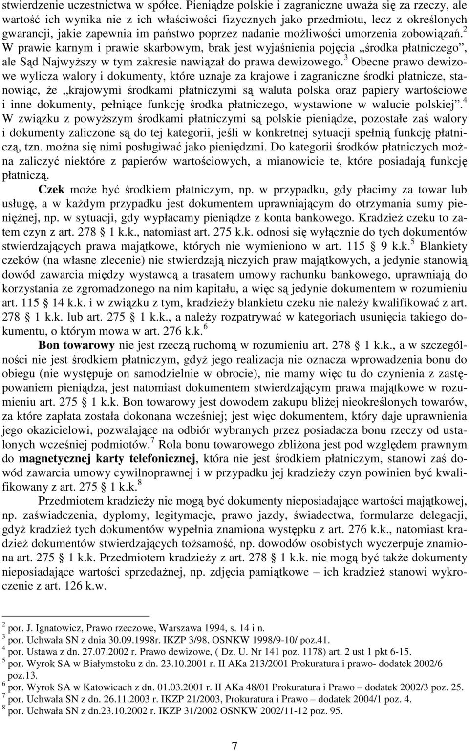 moŝliwości umorzenia zobowiązań. 2 W prawie karnym i prawie skarbowym, brak jest wyjaśnienia pojęcia środka płatniczego, ale Sąd NajwyŜszy w tym zakresie nawiązał do prawa dewizowego.