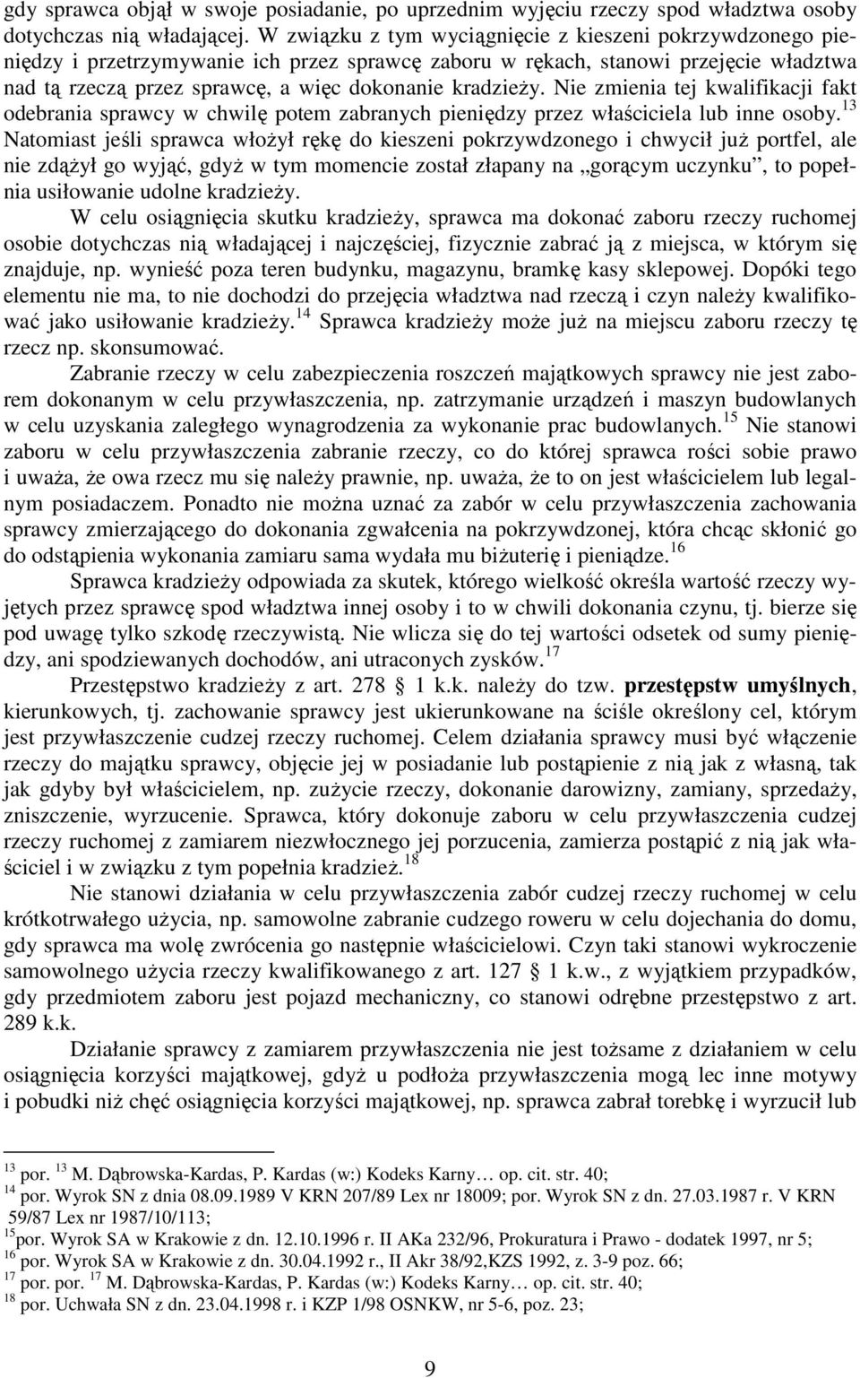 kradzieŝy. Nie zmienia tej kwalifikacji fakt odebrania sprawcy w chwilę potem zabranych pieniędzy przez właściciela lub inne osoby.