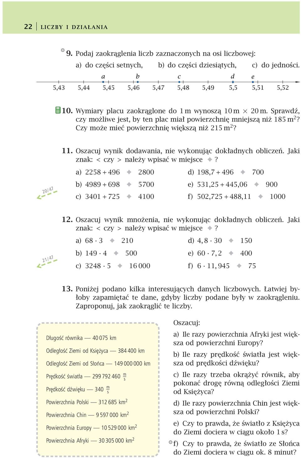 Jaki znak: < czy > należy wpisać w miejsce? 8 + 96 800 d) 98, + 96 00 0/ b) 989 + 698 00 e), +,06 900 c) 0 + 00 f) 0, + 88, 000. Oszacuj wynik mnożenia, nie wykonując dokładnych obliczeń.