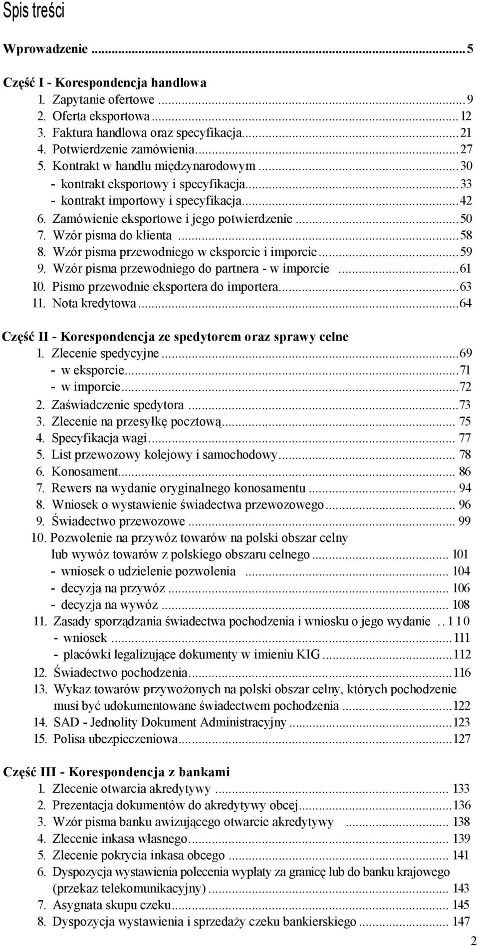 ..58 8. Wzór pisma przewodniego w eksporcie i imporcie...59 9. Wzór pisma przewodniego do partnera - w imporcie...61 10. Pismo przewodnie eksportera do importera...63 11. Nota kredytowa.