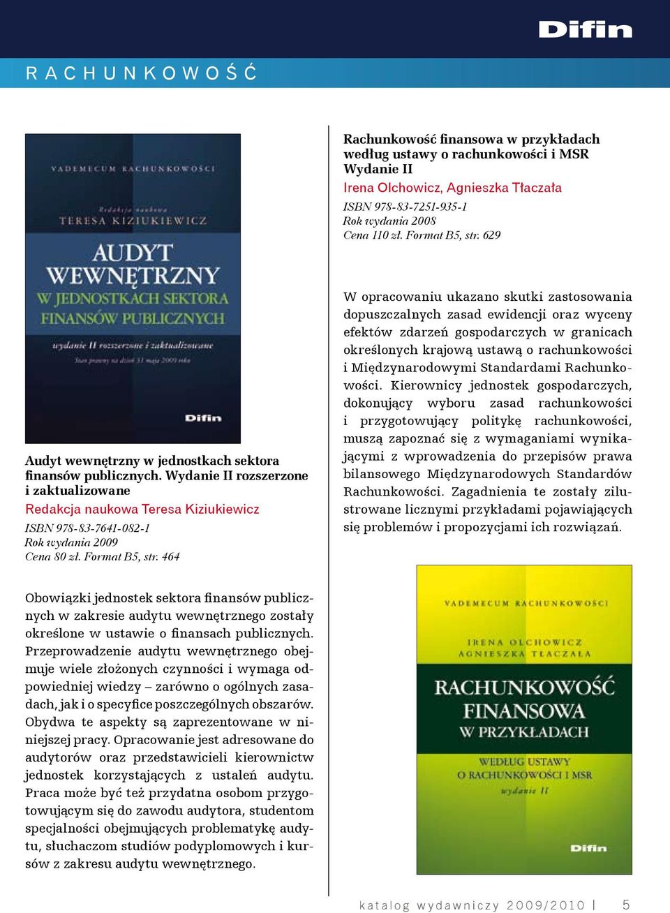 464 W opracowaniu ukazano skutki zastosowania dopuszczalnych zasad ewidencji oraz wyceny efektów zdarzeń gospodarczych w granicach określonych krajową ustawą o rachunkowości i Międzynarodowymi