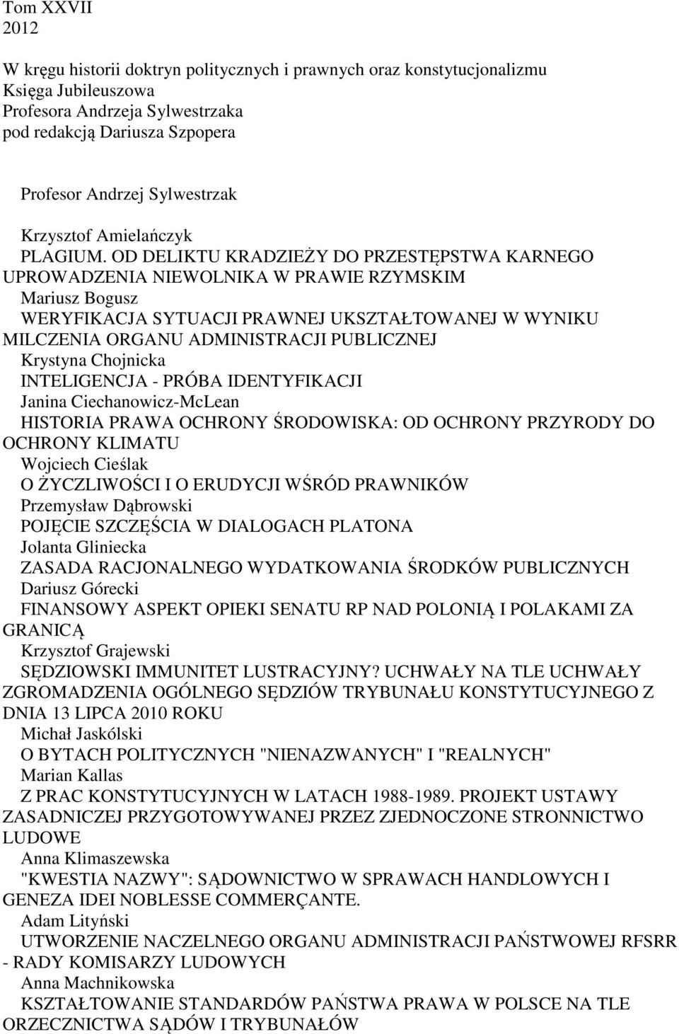 OD DELIKTU KRADZIEŻY DO PRZESTĘPSTWA KARNEGO UPROWADZENIA NIEWOLNIKA W PRAWIE RZYMSKIM Mariusz Bogusz WERYFIKACJA SYTUACJI PRAWNEJ UKSZTAŁTOWANEJ W WYNIKU MILCZENIA ORGANU ADMINISTRACJI PUBLICZNEJ