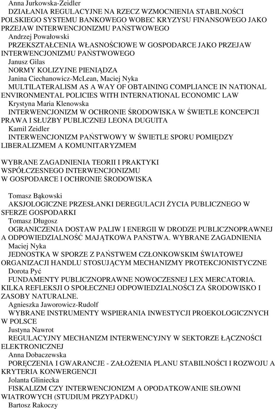 OBTAINING COMPLIANCE IN NATIONAL ENVIRONMENTAL POLICIES WITH INTERNATIONAL ECONOMIC LAW Krystyna Maria Klenowska INTERWENCJONIZM W OCHRONIE ŚRODOWISKA W ŚWIETLE KONCEPCJI PRAWA I SŁUŻBY PUBLICZNEJ