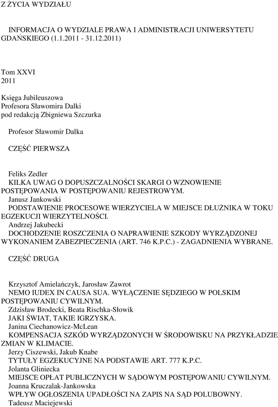 POSTĘPOWANIA W POSTĘPOWANIU REJESTROWYM. Janusz Jankowski PODSTAWIENIE PROCESOWE WIERZYCIELA W MIEJSCE DŁUŻNIKA W TOKU EGZEKUCJI WIERZYTELNOŚCI.