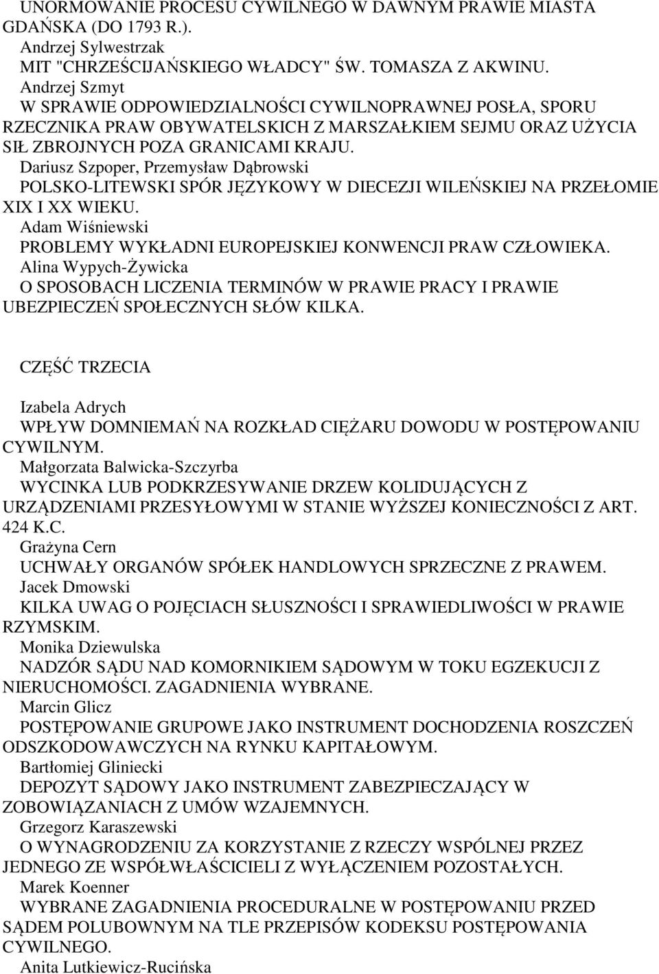 Dariusz Szpoper, Przemysław Dąbrowski POLSKO-LITEWSKI SPÓR JĘZYKOWY W DIECEZJI WILEŃSKIEJ NA PRZEŁOMIE XIX I XX WIEKU. Adam Wiśniewski PROBLEMY WYKŁADNI EUROPEJSKIEJ KONWENCJI PRAW CZŁOWIEKA.