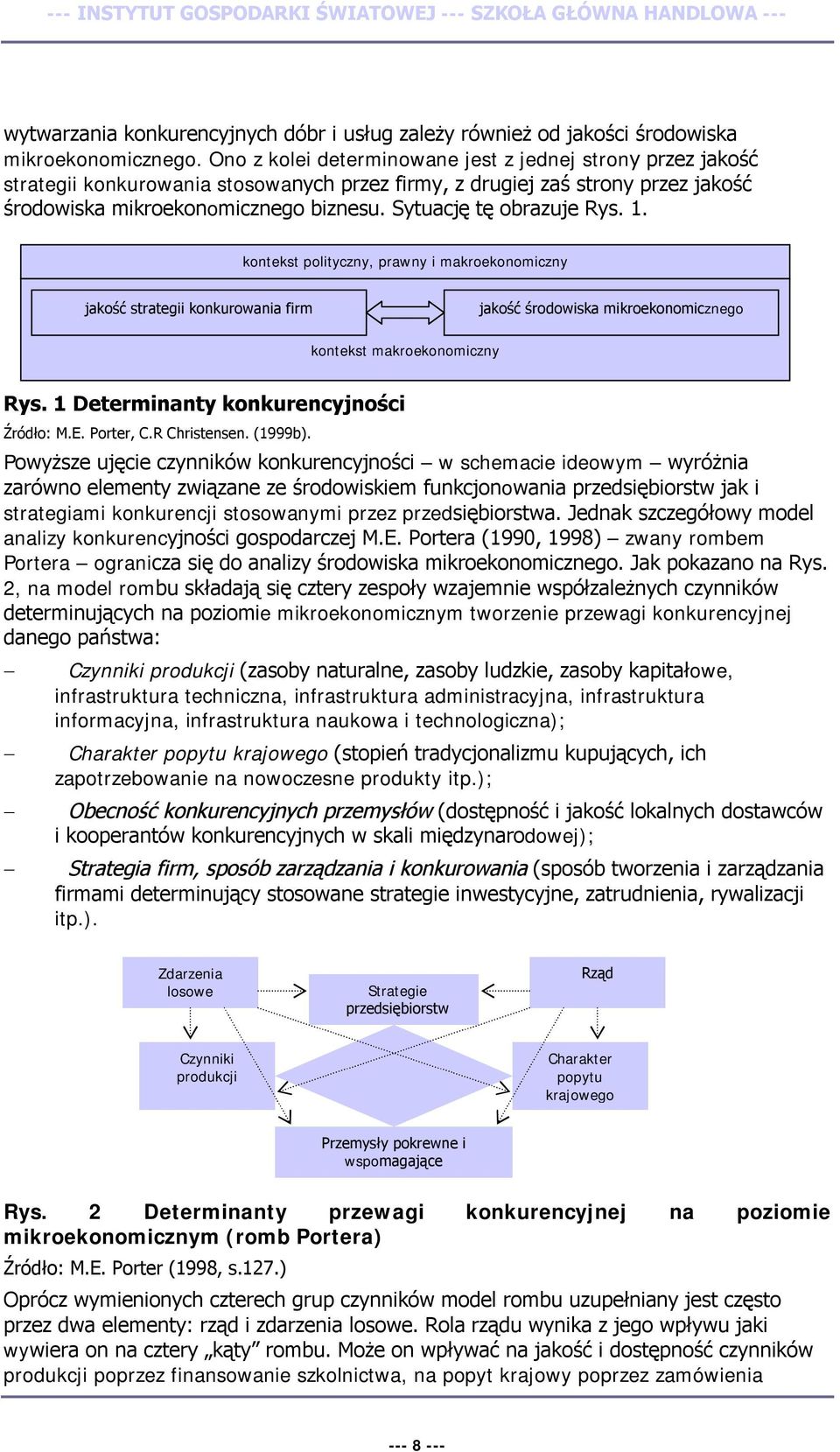 Sytuację tę obrazuje Rys. 1. kontekst polityczny, prawny i makroekonomiczny jakość strategii konkurowania firm jakość środowiska mikroekonomicznego kontekst makroekonomiczny Rys.