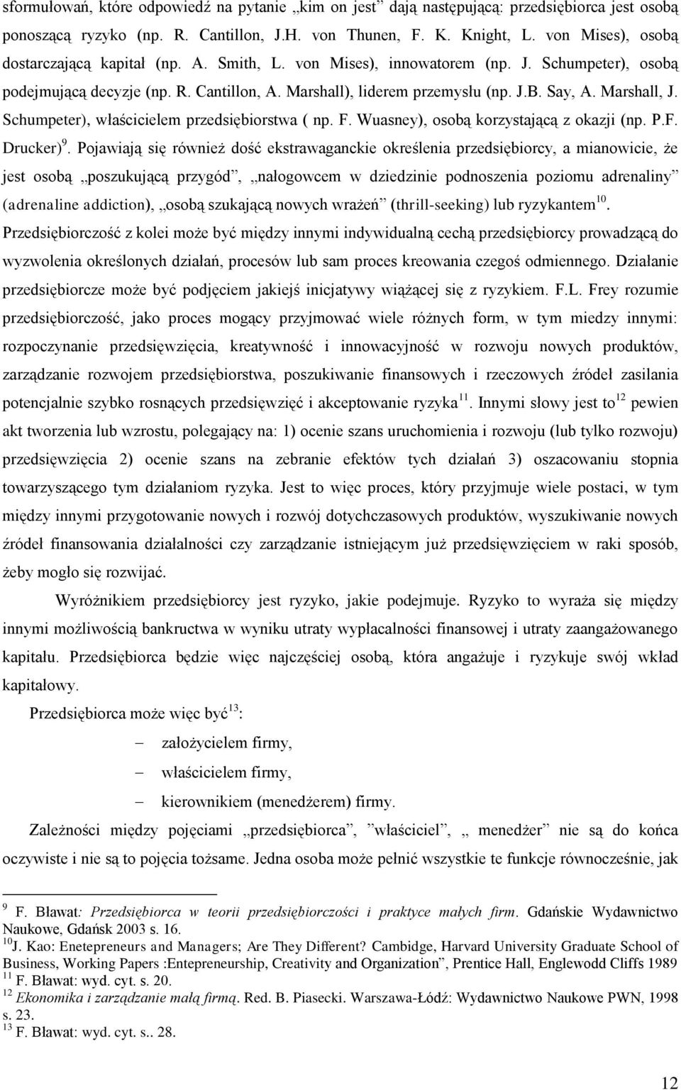 Marshall, J. Schumpeter), właścicielem przedsiębiorstwa ( np. F. Wuasney), osobą korzystającą z okazji (np. P.F. Drucker) 9.