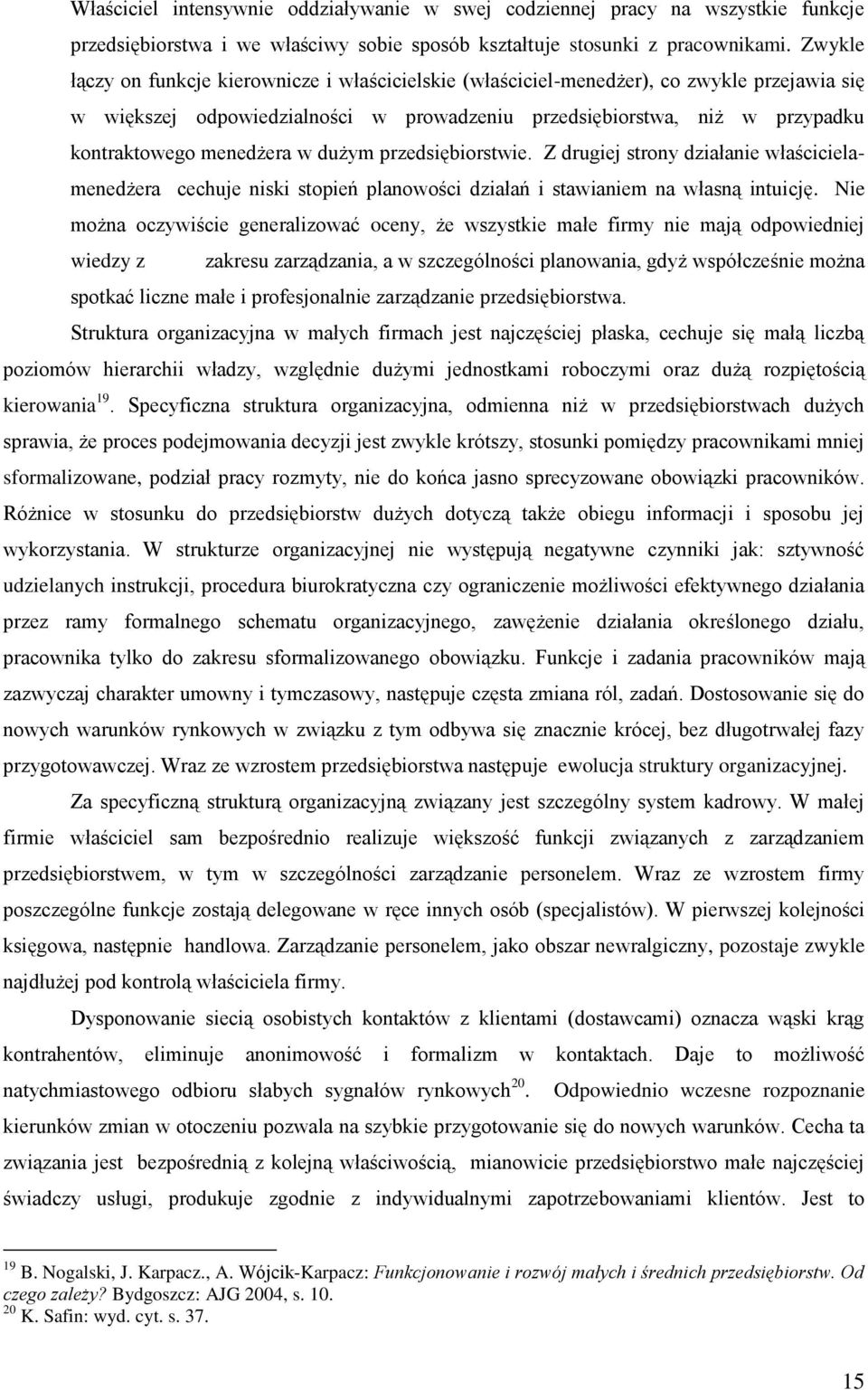 menedżera w dużym przedsiębiorstwie. Z drugiej strony działanie właścicielamenedżera cechuje niski stopień planowości działań i stawianiem na własną intuicję.